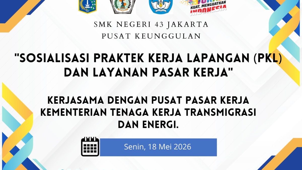 SOSIALISASI PRAKTIK KERJA LAPANGAN (PKL) DAN LAYANAN PASAR KERJA SMKN 43 JAKARTA